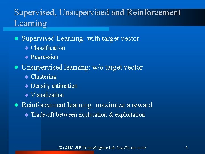 Supervised, Unsupervised and Reinforcement Learning l Supervised Learning: with target vector ¨ Classification ¨
