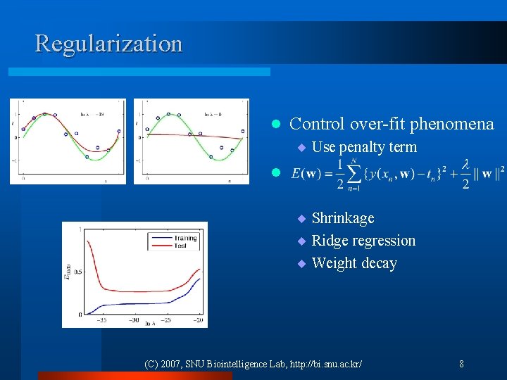 Regularization l Control over-fit phenomena ¨ Use penalty term l ¨ Shrinkage ¨ Ridge
