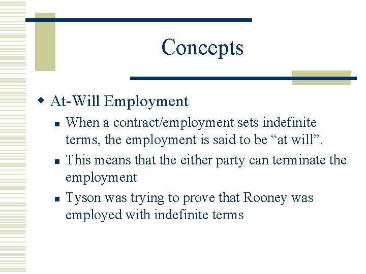 Concepts w At-Will Employment n n n When a contract/employment sets indefinite terms, the