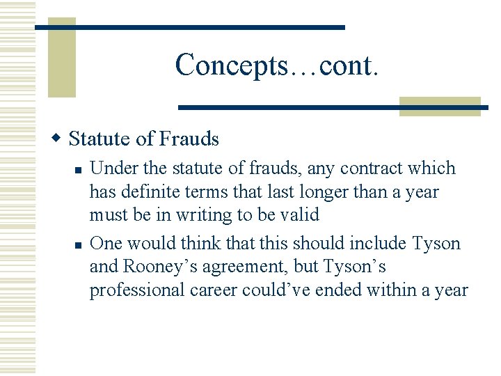 Concepts…cont. w Statute of Frauds n n Under the statute of frauds, any contract