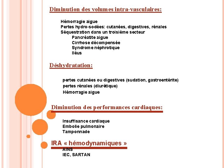 Diminution des volumes intra-vasculaires: Hémorragie aigue Pertes hydro-sodées: cutanées, digestives, rénales Séquestration dans un