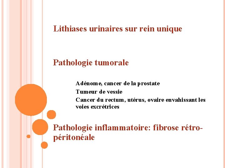 Lithiases urinaires sur rein unique Pathologie tumorale Adénome, cancer de la prostate Tumeur de