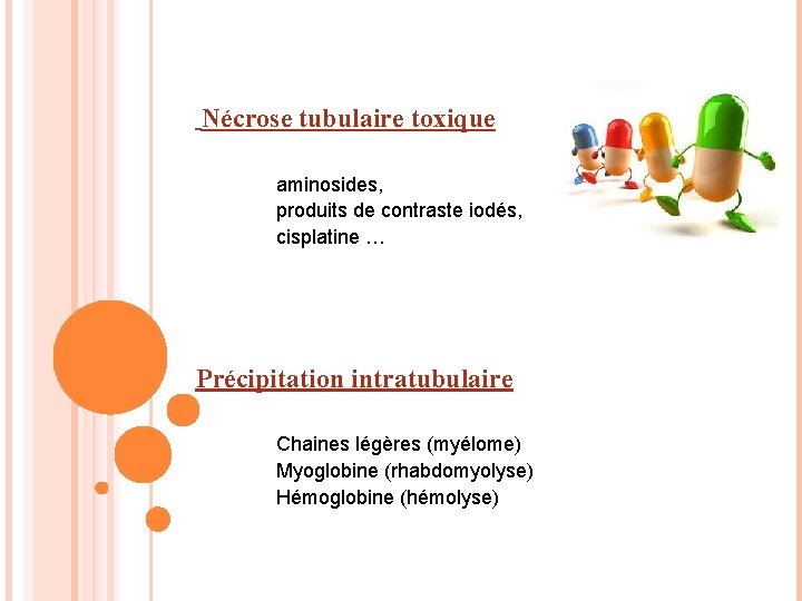 Nécrose tubulaire toxique aminosides, produits de contraste iodés, cisplatine … Précipitation intratubulaire Chaines légères