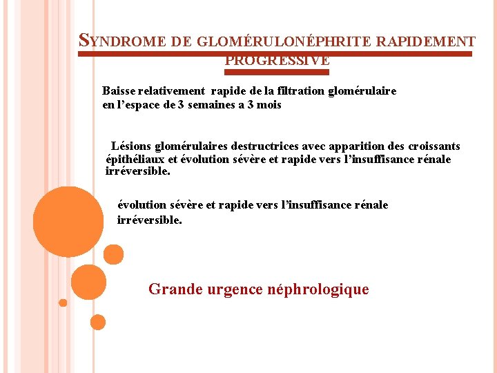 SYNDROME DE GLOMÉRULONÉPHRITE RAPIDEMENT PROGRESSIVE Baisse relativement rapide de la filtration glomérulaire en l’espace