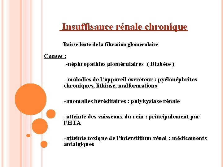  Insuffisance rénale chronique Baisse lente de la filtration glomérulaire Causes : -néphropathies glomérulaires