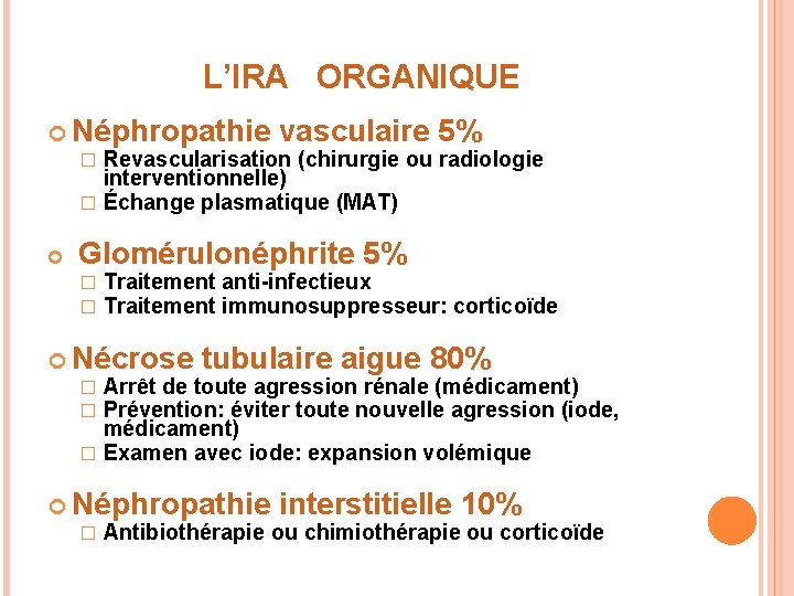 L’IRA ORGANIQUE Néphropathie vasculaire 5% � Revascularisation (chirurgie ou radiologie interventionnelle) � Échange plasmatique