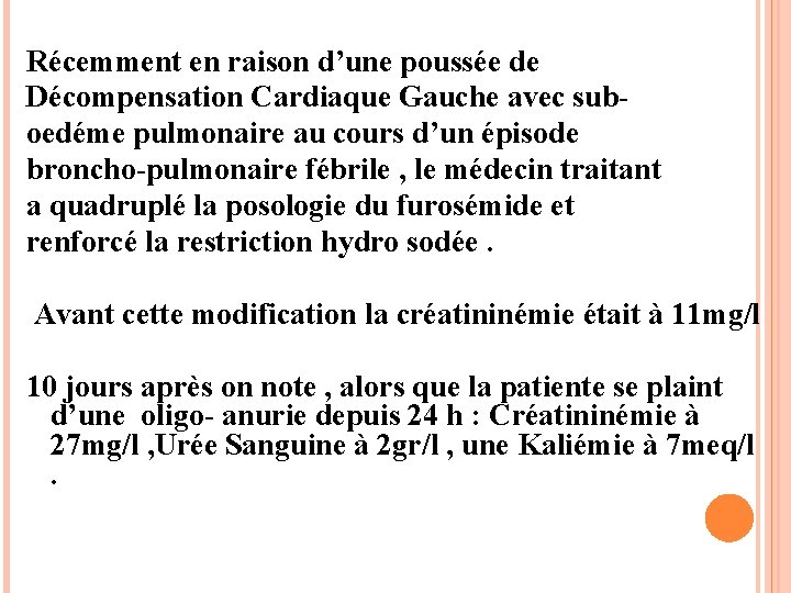 Récemment en raison d’une poussée de Décompensation Cardiaque Gauche avec suboedéme pulmonaire au cours