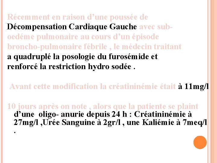 Récemment en raison d’une poussée de Décompensation Cardiaque Gauche avec suboedéme pulmonaire au cours