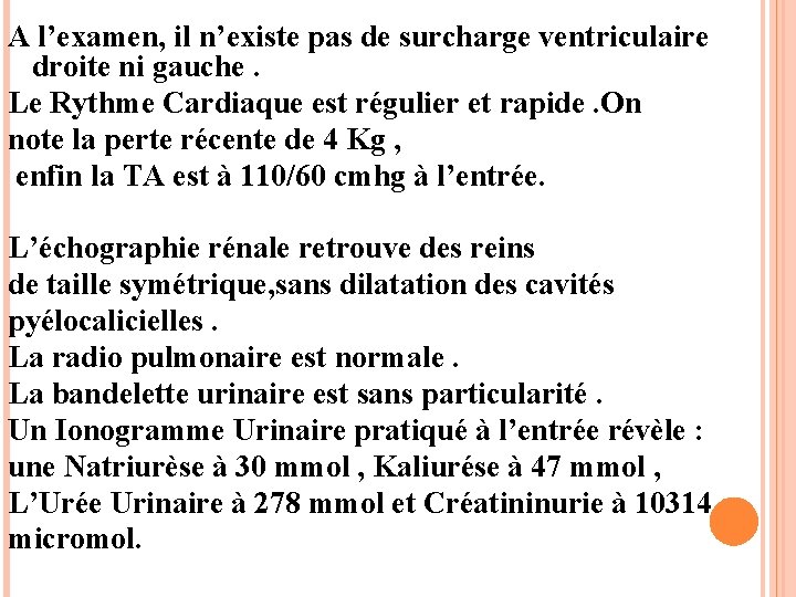 A l’examen, il n’existe pas de surcharge ventriculaire droite ni gauche. Le Rythme Cardiaque