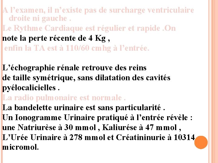 A l’examen, il n’existe pas de surcharge ventriculaire droite ni gauche. Le Rythme Cardiaque