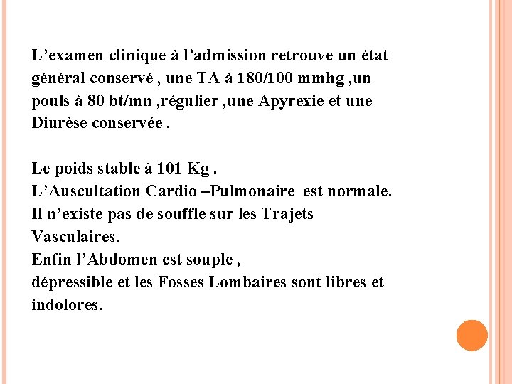 L’examen clinique à l’admission retrouve un état général conservé , une TA à 180/100