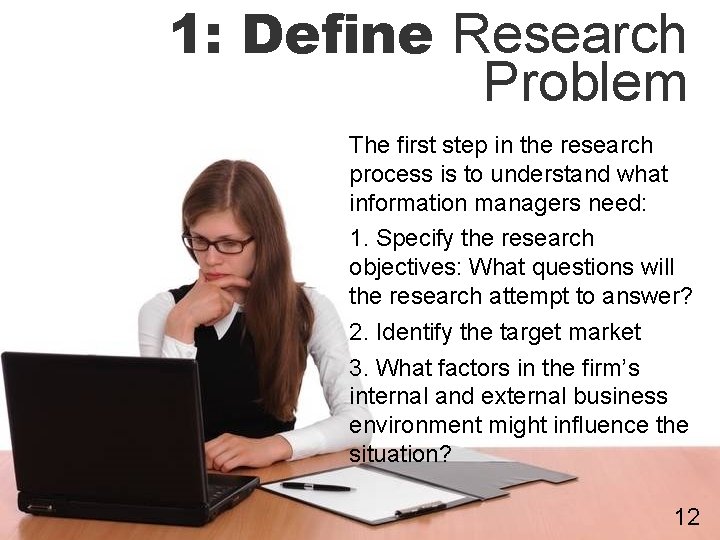 1: Define Research Problem The first step in the research process is to understand