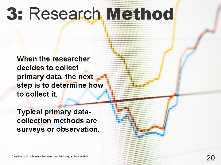 3: Research Method When the researcher decides to collect primary data, the next step