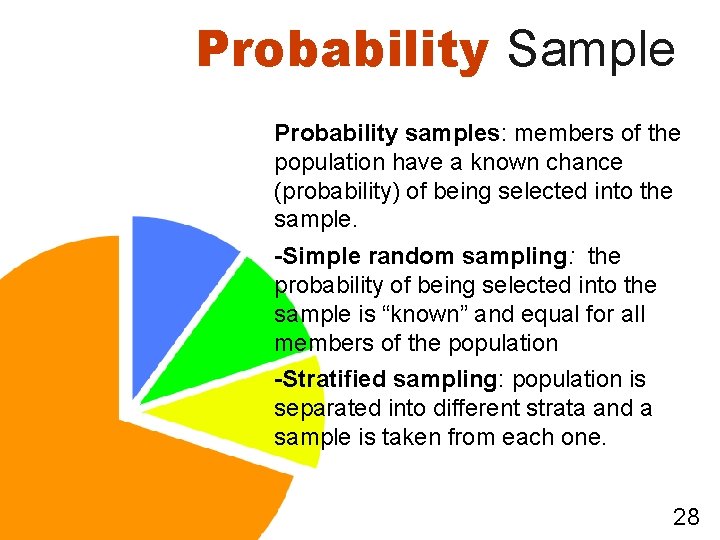 Probability Sample Probability samples: members of the population have a known chance (probability) of