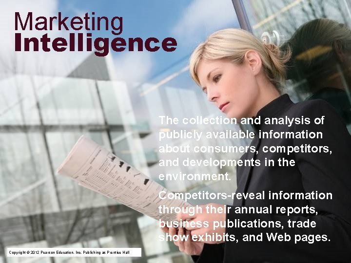 Marketing Intelligence The collection and analysis of publicly available information about consumers, competitors, and