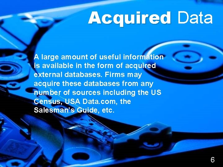 Acquired Data A large amount of useful information is available in the form of