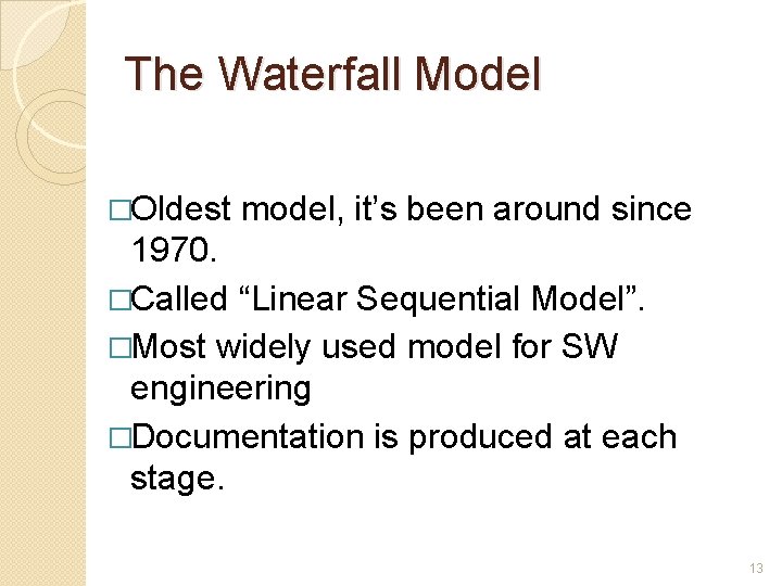 The Waterfall Model �Oldest model, it’s been around since 1970. �Called “Linear Sequential Model”.