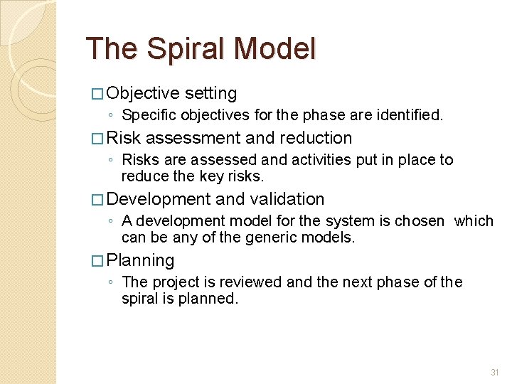 The Spiral Model � Objective setting ◦ Specific objectives for the phase are identified.