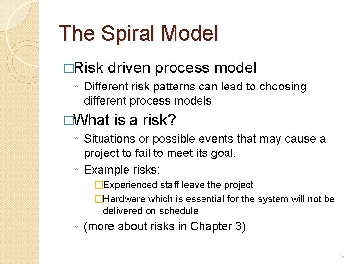 The Spiral Model �Risk driven process model ◦ Different risk patterns can lead to