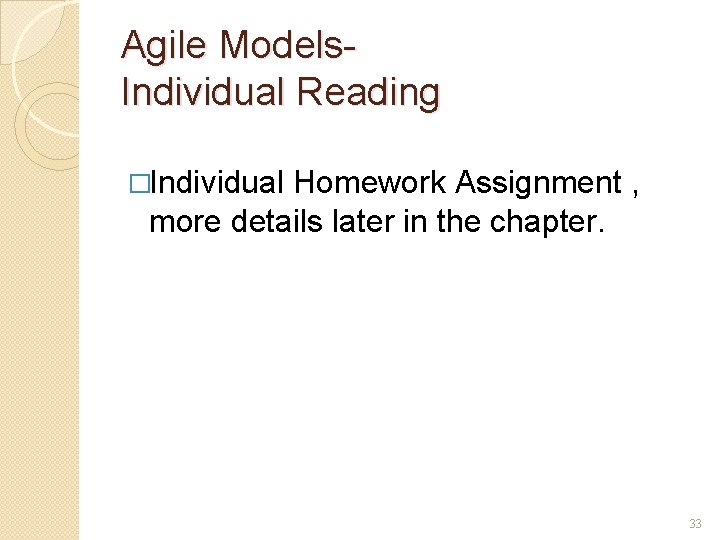 Agile Models. Individual Reading �Individual Homework Assignment , more details later in the chapter.