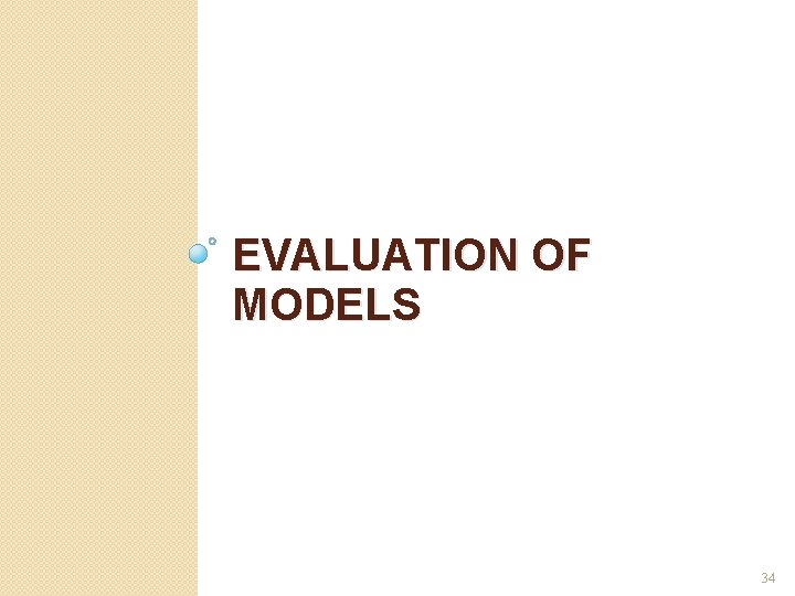 EVALUATION OF MODELS 34 