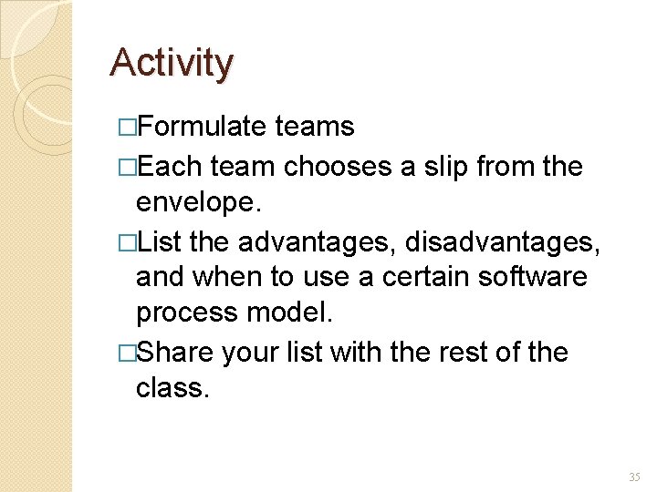 Activity �Formulate teams �Each team chooses a slip from the envelope. �List the advantages,