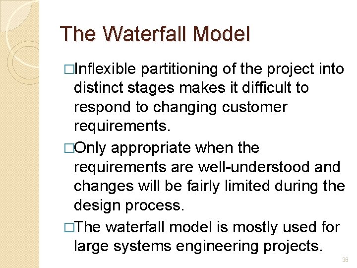 The Waterfall Model �Inflexible partitioning of the project into distinct stages makes it difficult