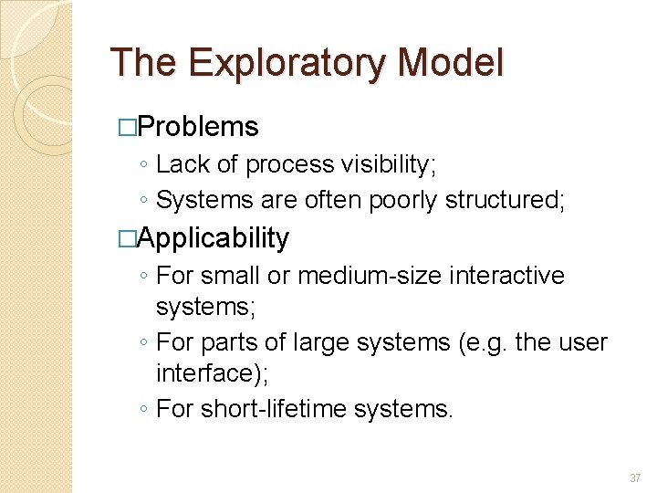 The Exploratory Model �Problems ◦ Lack of process visibility; ◦ Systems are often poorly