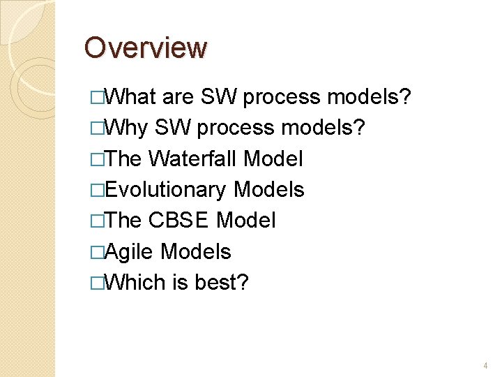 Overview �What are SW process models? �Why SW process models? �The Waterfall Model �Evolutionary