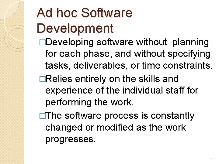Ad hoc Software Development �Developing software without planning for each phase, and without specifying