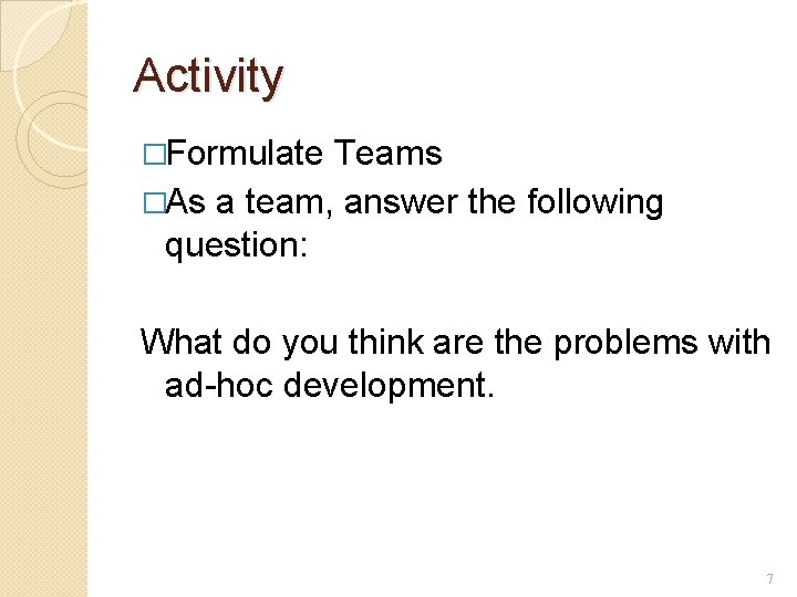 Activity �Formulate Teams �As a team, answer the following question: What do you think