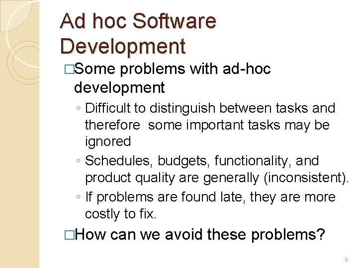 Ad hoc Software Development �Some problems with ad-hoc development ◦ Difficult to distinguish between