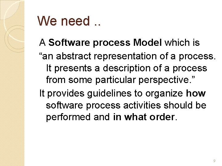 We need. . A Software process Model which is “an abstract representation of a