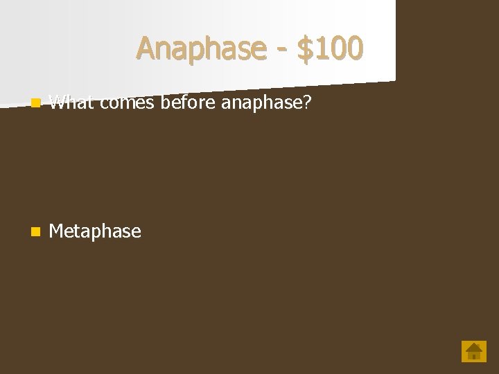 Anaphase - $100 n What comes before anaphase? n Metaphase 