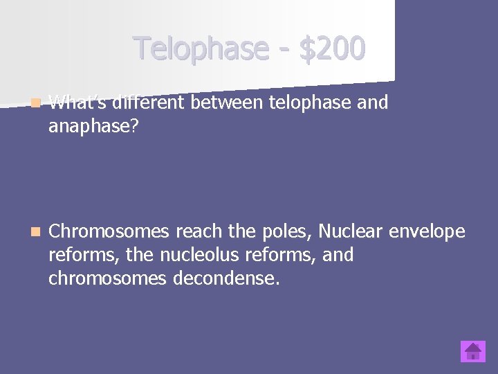 Telophase - $200 n What’s different between telophase and anaphase? n Chromosomes reach the