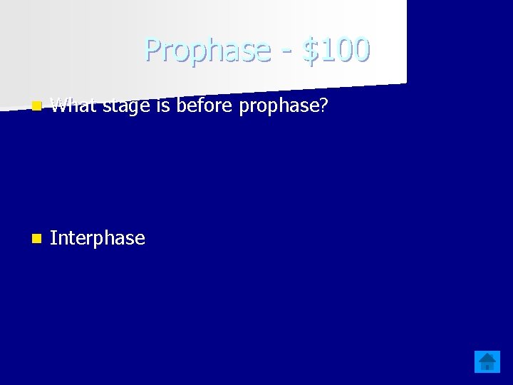 Prophase - $100 n What stage is before prophase? n Interphase 