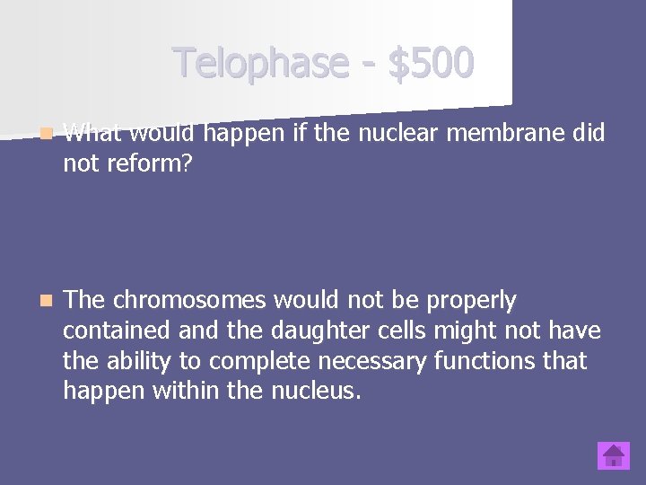 Telophase - $500 n What would happen if the nuclear membrane did not reform?