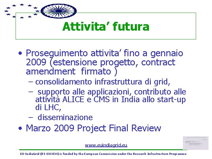 Attivita’ futura • Proseguimento attivita’ fino a gennaio 2009 (estensione progetto, contract amendment firmato