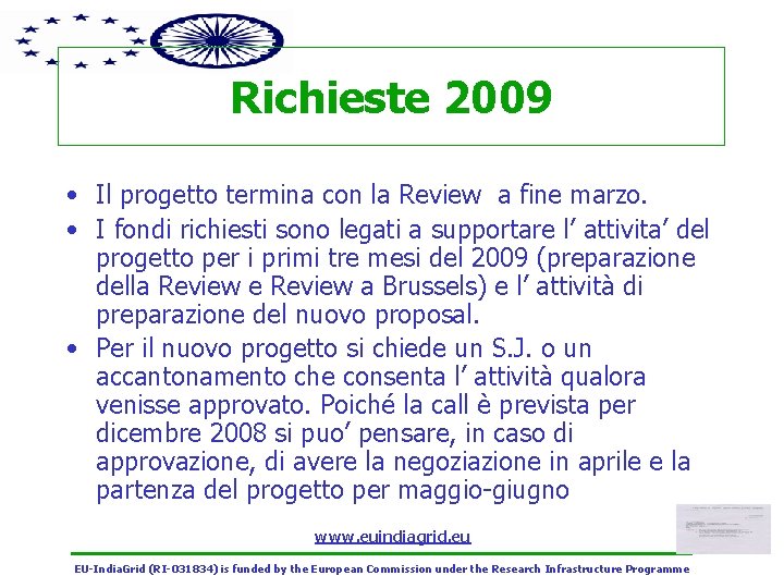 Richieste 2009 • Il progetto termina con la Review a fine marzo. • I