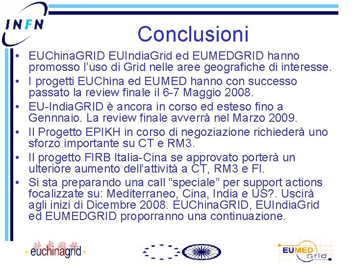 Conclusioni • EUChina. GRID EUIndia. Grid ed EUMEDGRID hanno promosso l’uso di Grid nelle