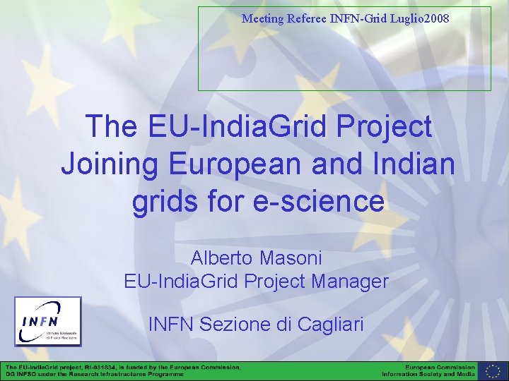 Meeting Referee INFN-Grid Luglio 2008 The EU-India. Grid Project Joining European and Indian grids