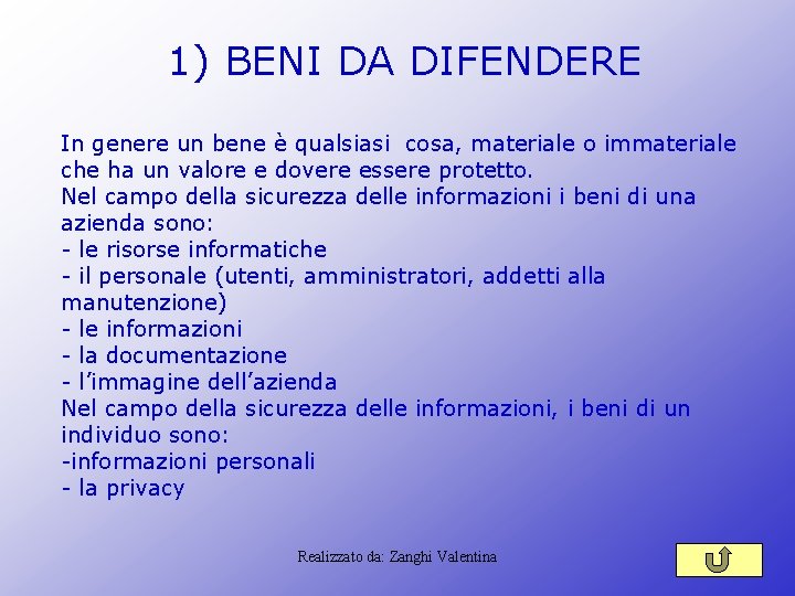 1) BENI DA DIFENDERE In genere un bene è qualsiasi cosa, materiale o immateriale