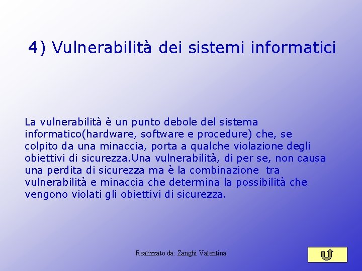4) Vulnerabilità dei sistemi informatici La vulnerabilità è un punto debole del sistema informatico(hardware, 4) Vulnerabilità dei sistemi informatici La vulnerabilità è un punto debole del sistema informatico(hardware,
