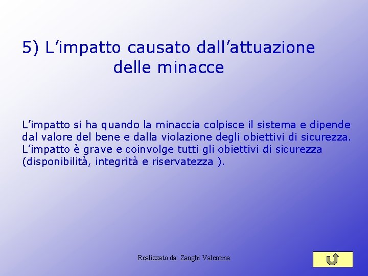 5) L’impatto causato dall’attuazione delle minacce L’impatto si ha quando la minaccia colpisce il