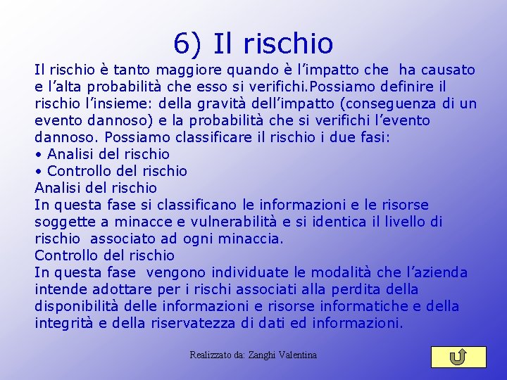 6) Il rischio è tanto maggiore quando è l’impatto che ha causato e l’alta 6) Il rischio è tanto maggiore quando è l’impatto che ha causato e l’alta