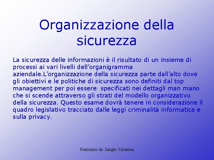 Organizzazione della sicurezza La sicurezza delle informazioni è il risultato di un insieme di