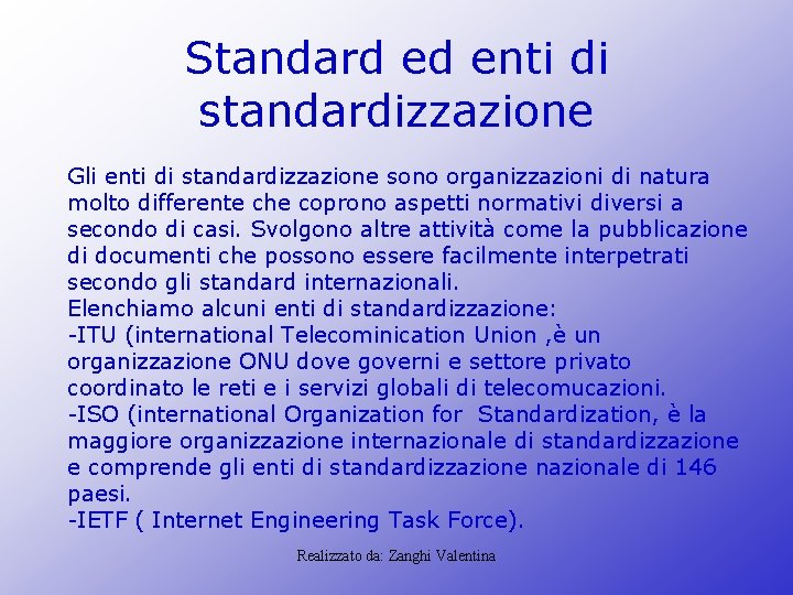 Standard ed enti di standardizzazione Gli enti di standardizzazione sono organizzazioni di natura molto