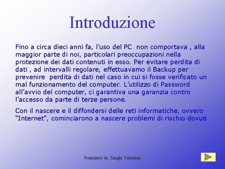 Introduzione Fino a circa dieci anni fa, l’uso del PC non comportava , alla