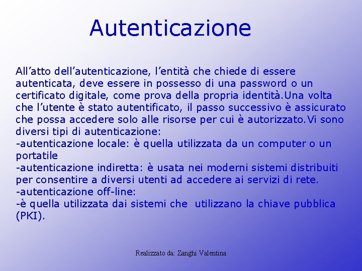 Autenticazione All’atto dell’autenticazione, l’entità che chiede di essere autenticata, deve essere in possesso di