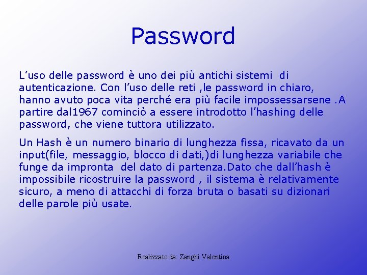 Password L’uso delle password è uno dei più antichi sistemi di autenticazione. Con l’uso